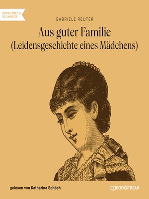 cover image of Aus guter Familie--Leidensgeschichte eines Mädchens